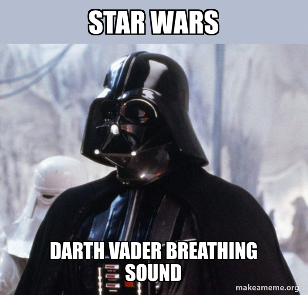 Star wars Darth Vader breathing sound Darth Vader Make a Meme