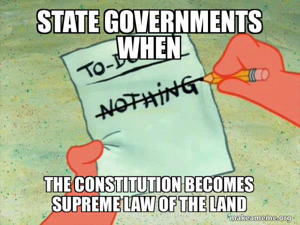 State governments when the Constitution becomes supreme law of the land ...