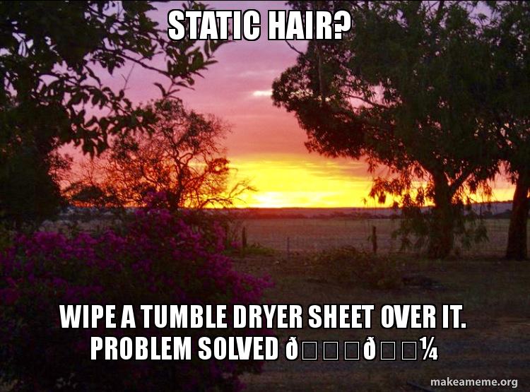 Static Hair Wipe A Tumble Dryer Sheet Over It Problem Solved