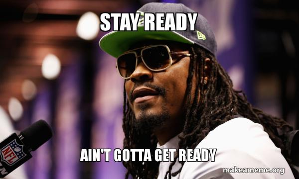 Stay Ready Ain T Gotta Get Ready Make A Meme