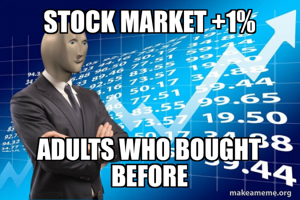 stock market +1% adults who bought before - Stonks Only Go Up Meme ...