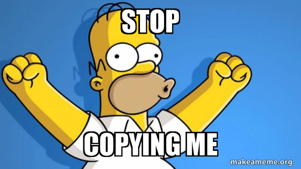 stop copying me - Happy Homer Meme Generator