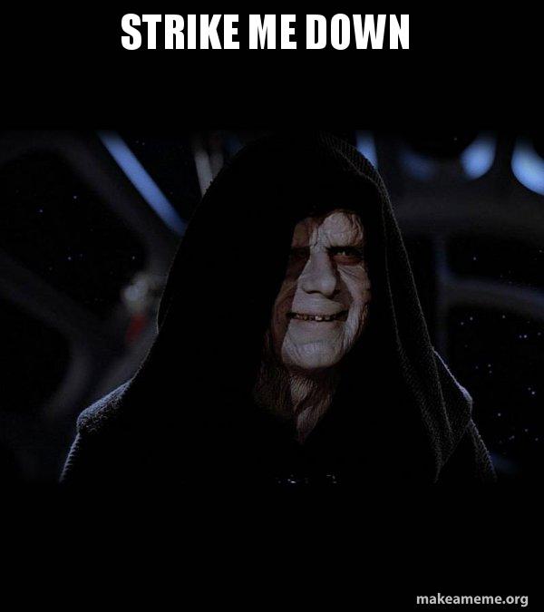 Strike me down - Sith Lord Meme Generator