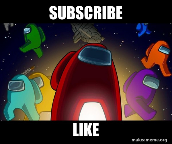 Subscribe Like - Among Us Meme Generator
