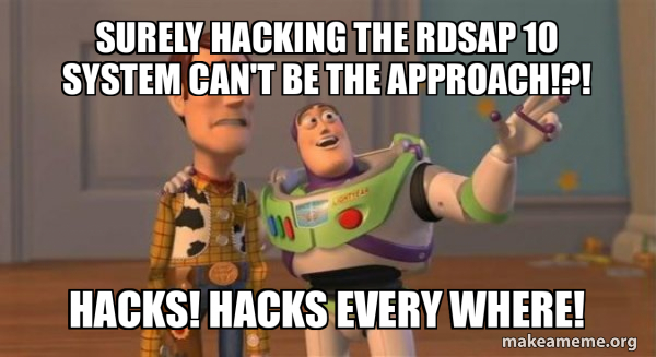 Surely hacking the RdSAP 10 system can't be the approach!?! Hacks ...