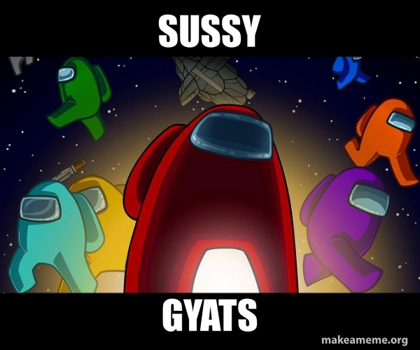 Sussy Gyats Among Us Meme Generator