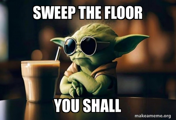 SWEEP THE FLOOR YOU SHALL - Cool Yoda (Sunglasses) Meme Generator