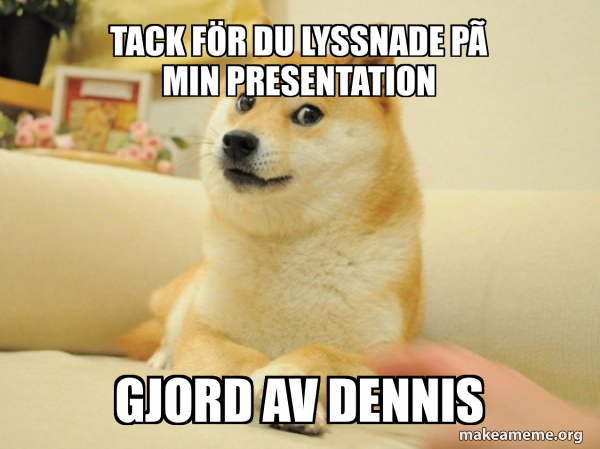 Tack F r Du Lyssnade P Min Presentation Gjord Av Dennis Doge Meme tack-f-r-du-lyssnade-p-min-presentation-gjord-av-dennis-doge-meme