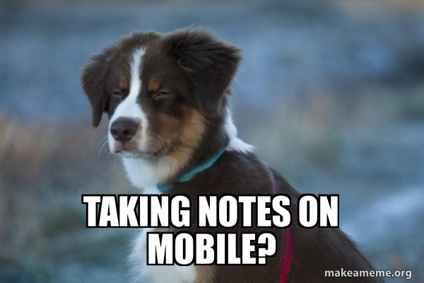 Taking notes on Mobile? - Unsure Dog Meme Generator