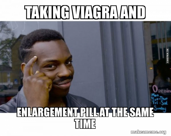 taking Viagra and enlargement pill at the same time - Roll Safe ...