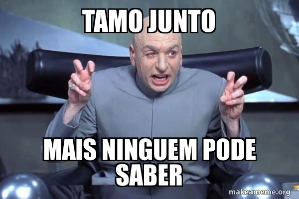 tamo junto mais ninguem pode saber - Dr Evil Austin Powers Meme Generator