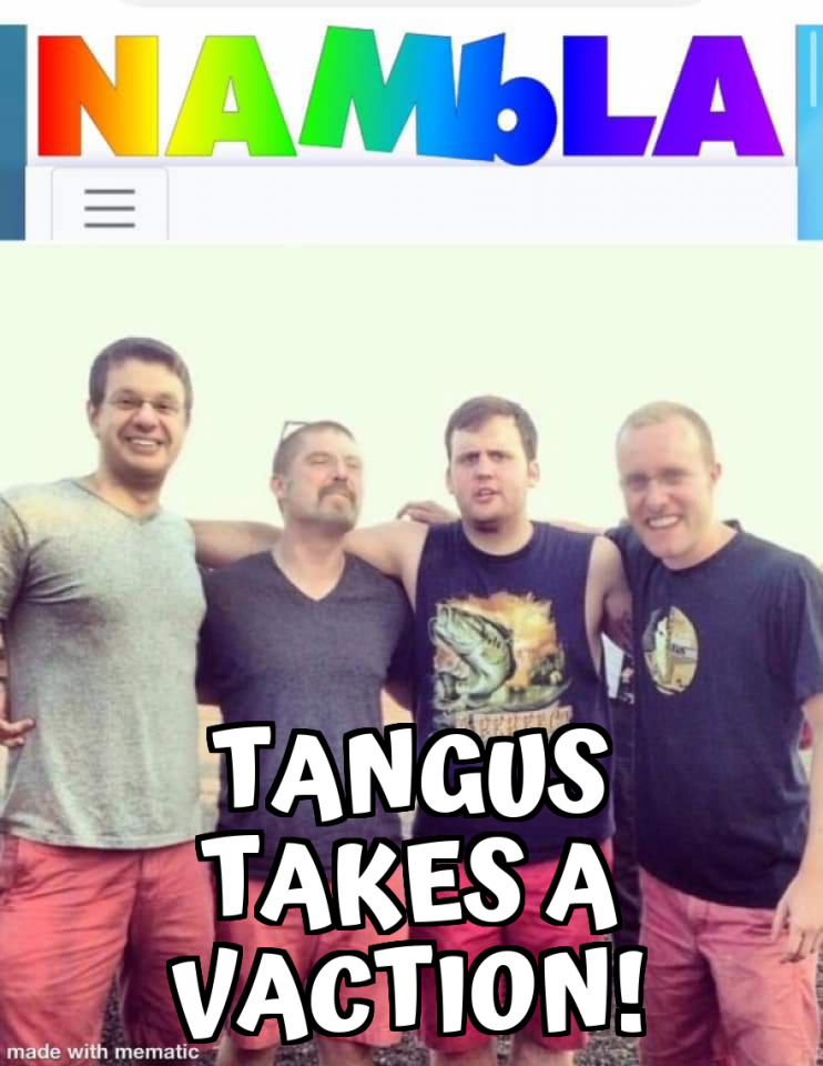 Tangus takes a vaction! Meme Generator