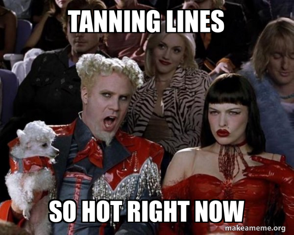 Tanning lines So Hot Right Now - So Hot Right Now Meme Generator