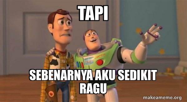Tapi Sebenarnya aku sedikit ragu - Buzz and Woody (Toy Story) Meme Meme ...