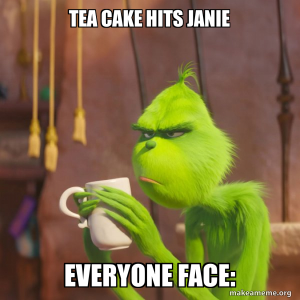 Tea Cake Hits Janie Everyone Face Grinch Meme Generator