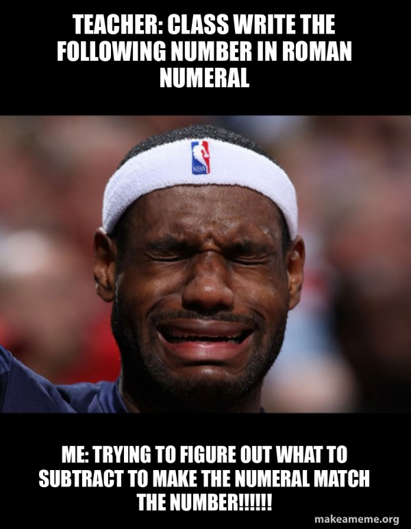 Roman Numerals Memes Roman Numerals Lesson 4 In A Row Roman Numerals