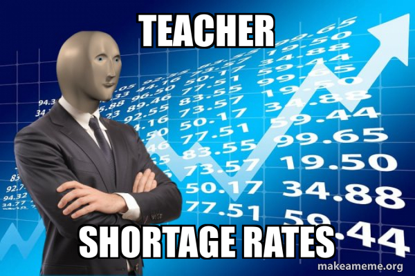 Tturn Rates Meme Teacher Shortage rates - Stonks Only Go Up Meme Generator