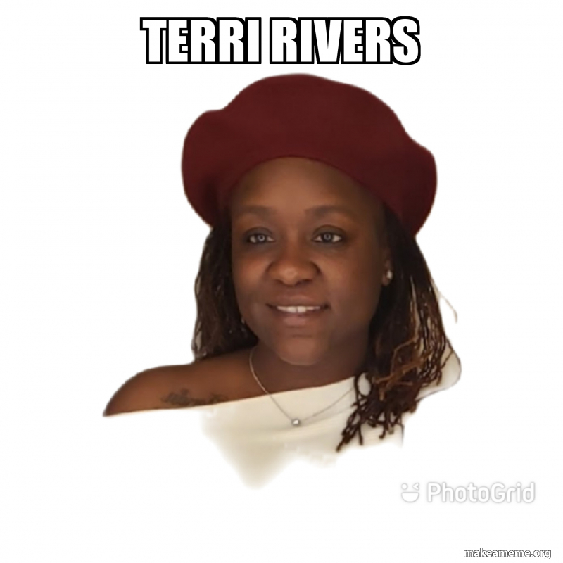 Tekerri Rivers terri Rivers Meme Generator
