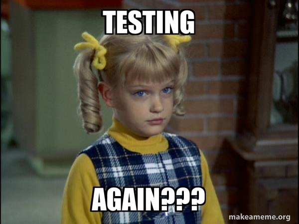 Testing AGAIN??? - Cindy Brady Meme Meme Generator