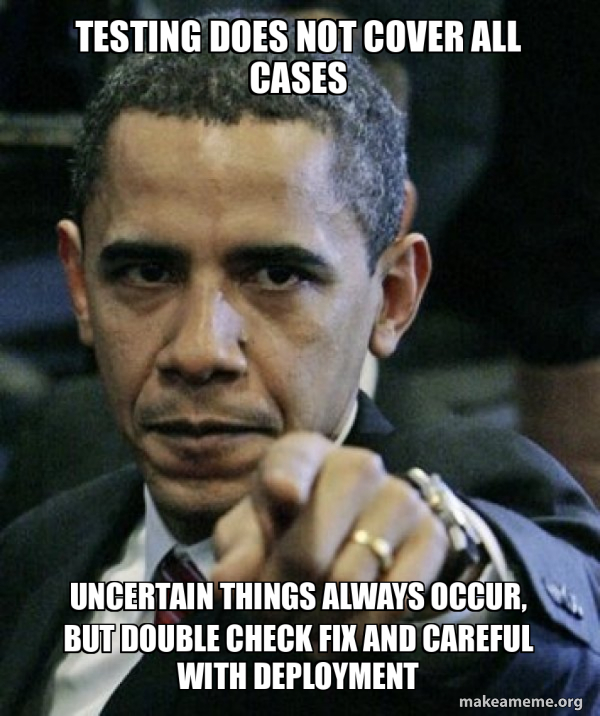 TESTING DOES NOT COVER ALL CASES UNCERTAIN THINGS always occur, but ...