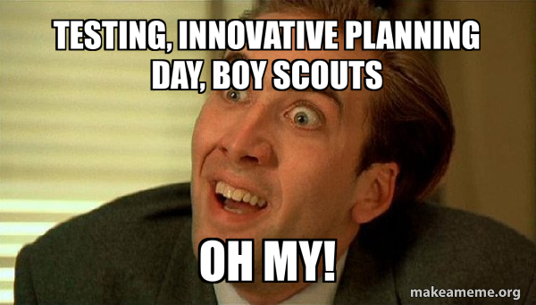 Testing, innovative planning day, boy scouts oh my! - Sarcastic ...