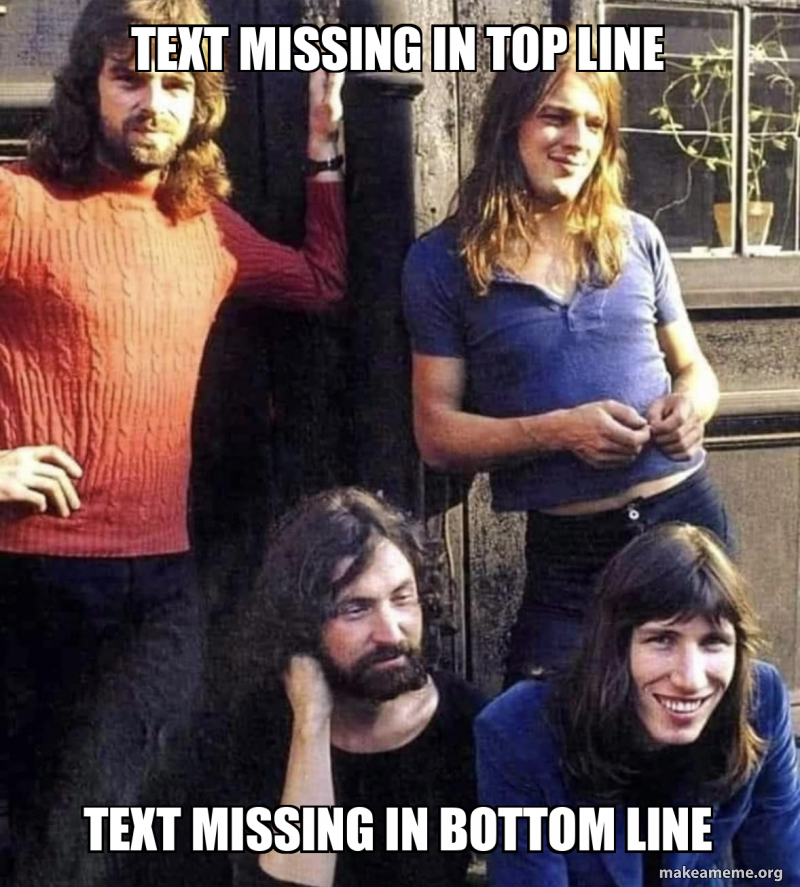 Text missing in top line Text missing in bottom line Meme Generator