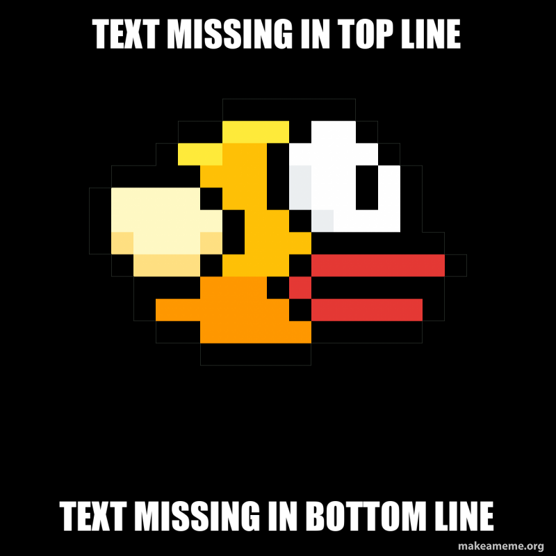 Text missing in top line Text missing in bottom line Meme Generator