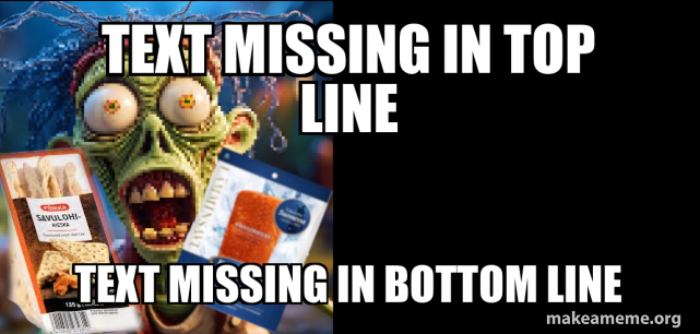 Text missing in top line Text missing in bottom line Meme Generator