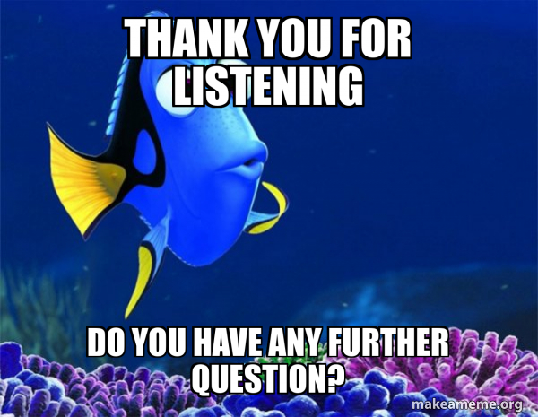 Further Meme Thank you for Listening Do you have any further Question? - Dory from ...
