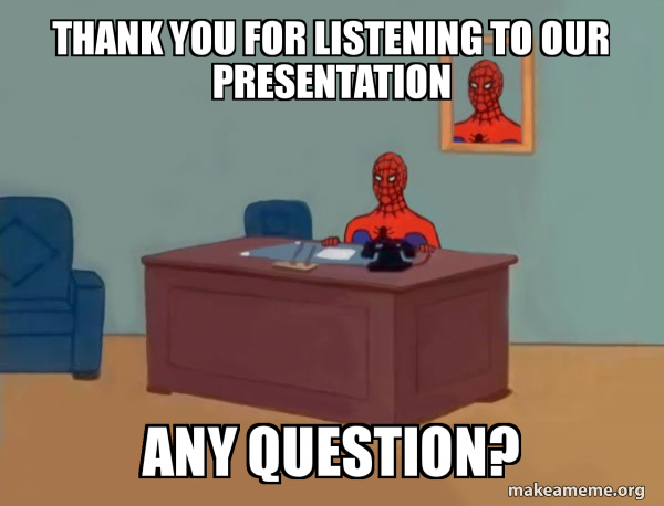 Thank You For Listening To Our Presentation Any Question Spiderman Make A Meme
