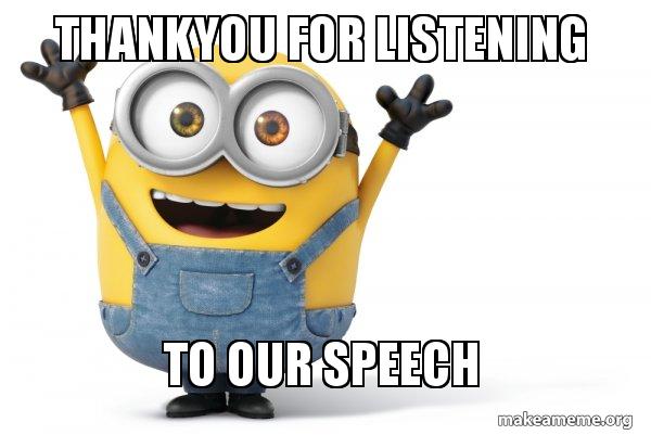Thankyou For Listening To Our Speech Happy Minion Make A Meme