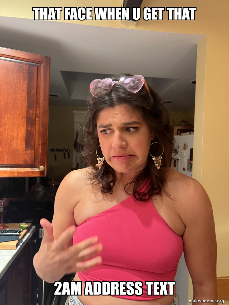 That face when u get that 2AM Address text Meme Generator