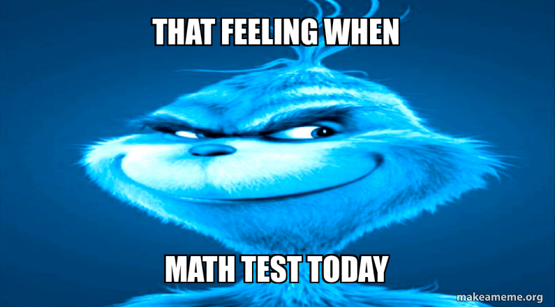 That feeling when Math test today Meme Generator