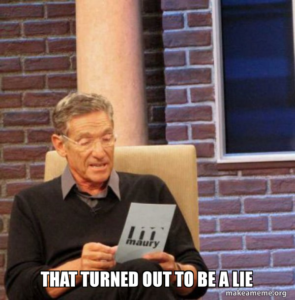 THAT TURNED OUT TO BE A LIE - Maury Povich Lie Detector Test | Make a Meme