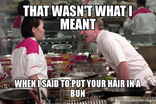 That Wasn T What I Meant When I Said To Put Your Hair In A Bun