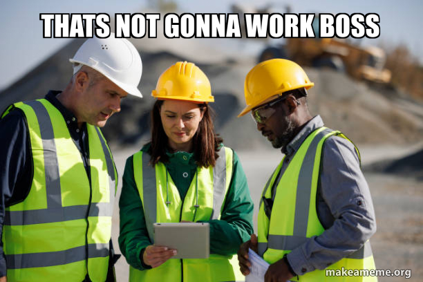 Thats not gonna work boss Meme Generator