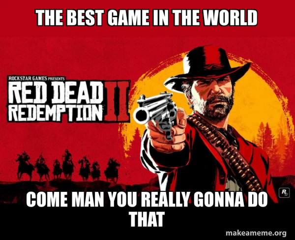 Red Dead Redemption Two ( RDR2 ) meme