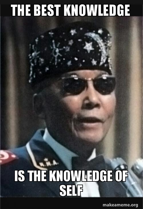 the best knowledge is the knowledge of self make a meme the best knowledge the best knowledge is the knowledge of self make a meme