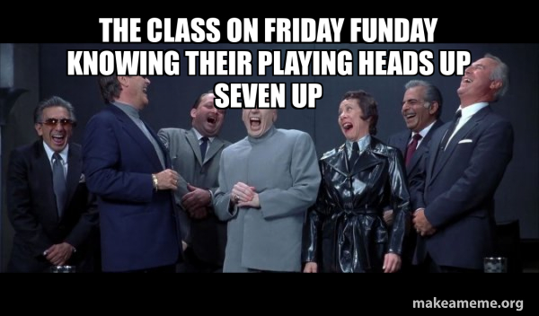 The Class On Friday Funday Knowing Their Playing Heads Up Seven Up Dr 