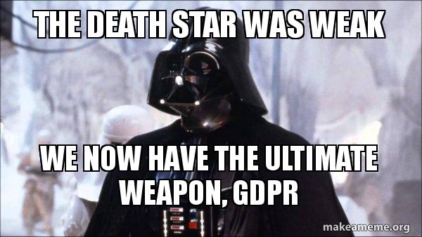 The Death Star was weak We now have the ultimate weapon, GDPR - Darth ...