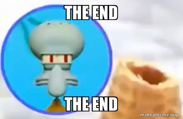 The END The END - What the Sigma Squidward Meme Generator