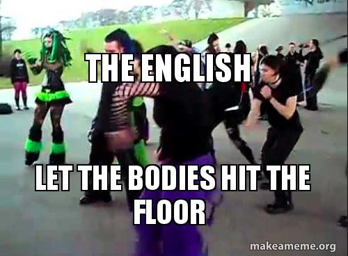 The English Let The Bodies Hit The Floor Make A Meme