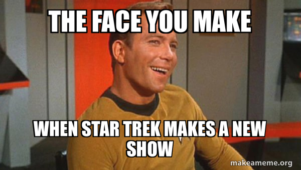 The face you make when Star Trek makes a new show - Ridiculously ...