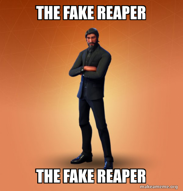 THE FAKE REAPER THE FAKE REAPER - Fortnite The Reaper Meme Generator
