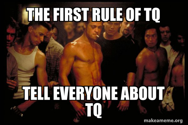 The first rule of TQ Tell everyone About TQ - Fight Club | Make a Meme