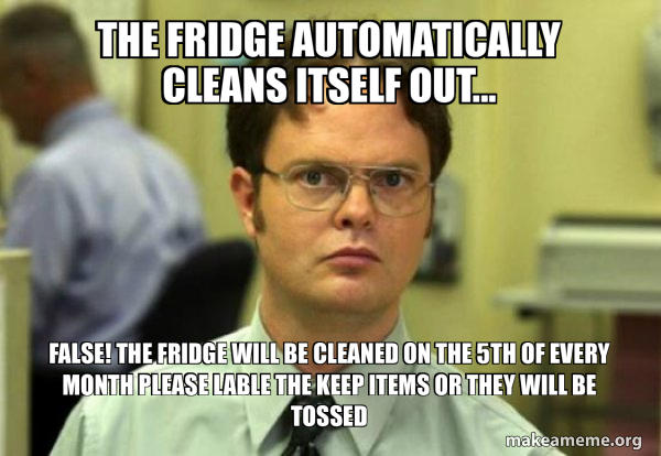 Cleaned Meme THE FRIDGE AUTOMATICALLY CLEANS ITSELF OUT... FALSE! THE FRIDGE WILL BE ...