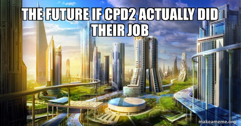 The future if CPD2 actually did their job Meme Generator