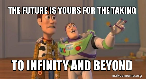 The future is yours for the taking To infinity and beyond - Buzz and ...