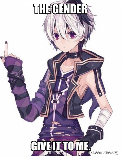 The gender Give it to me. Meme Generator