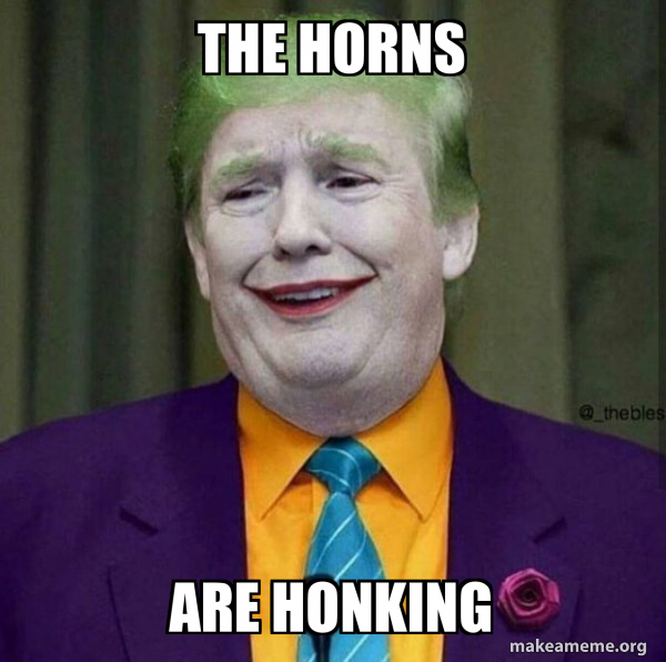 the horns are honking Donald Trump The Joker Make a Meme